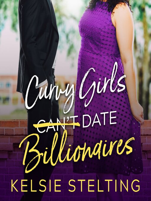 Title details for Curvy Girls Can't Date Billionaires by Kelsie Stelting - Available